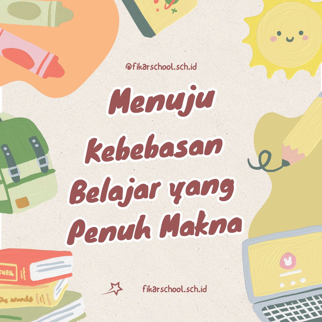 Menuju Kebebasan Belajar yang Penuh Makna